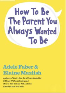 "How To Be The Parent You Always Wanted To Be" book cover by Adele Faber & Elaine Mazlish